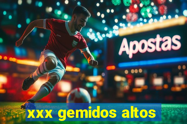 xxx gemidos altos